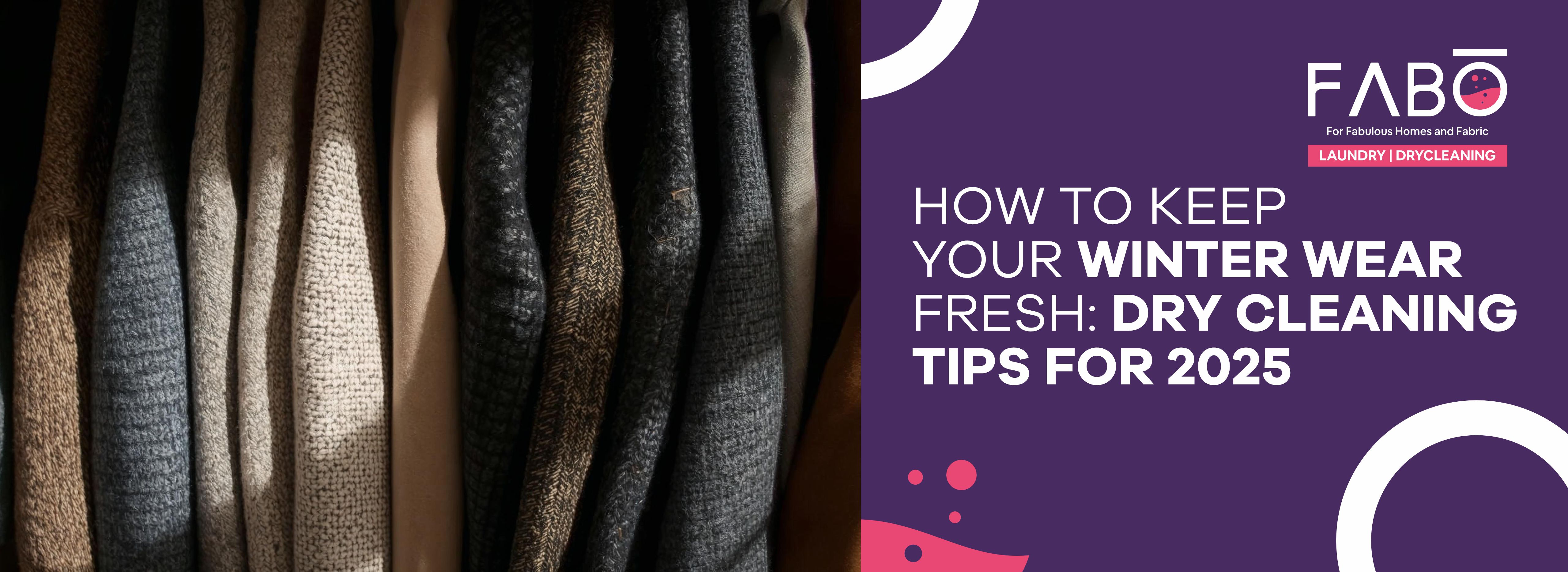 How To Keep Your Winter Wear Fresh: Dry Cleaning Tips For 2025